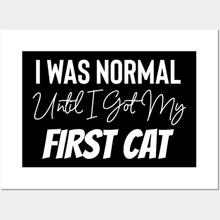 I Was Normal Until I Got My First Cat Posters and Art